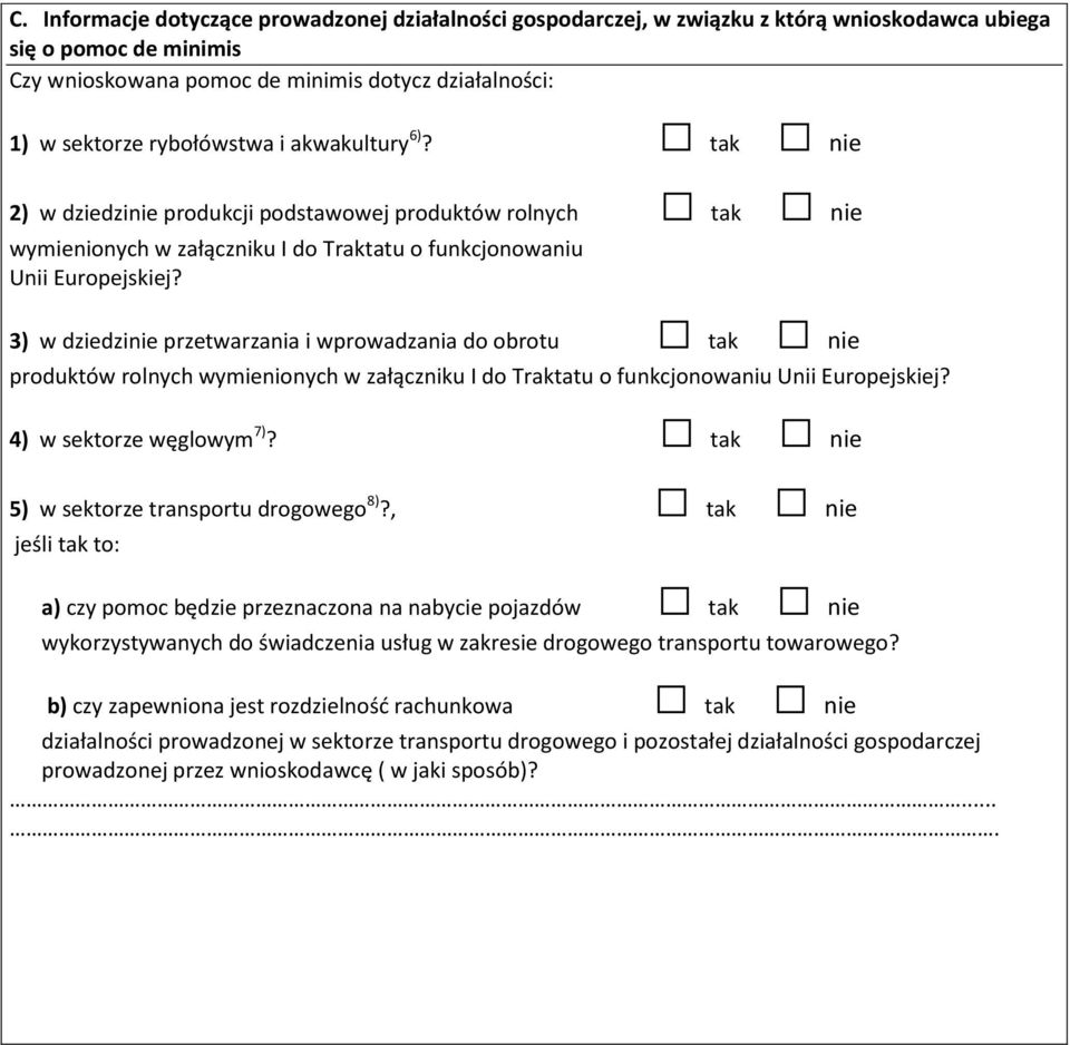 3) w dziedzinie przetwarzania i wprowadzania do obrotu tak nie produktów rolnych wymienionych w załączniku I do Traktatu o funkcjonowaniu Unii Europejskiej? 4) w sektorze węglowym 7)?