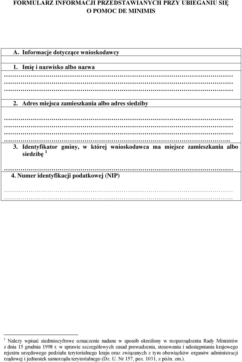 Numer identyfikacji podatkowej (NIP) 1 Należy wpisać siedmiocyfrowe oznacze nadane w sposób określony w rozporządzeniu Rady Ministrów z dnia 15 grudnia 1998 r.