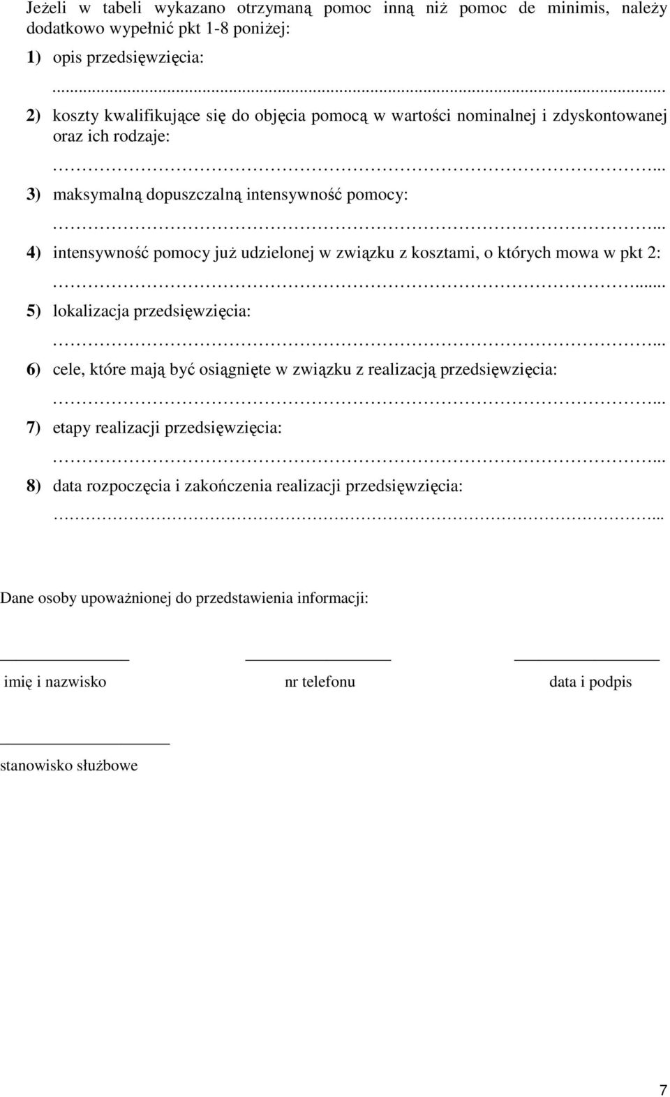 .. 4) intensywność już udzielonej w związku z kosztami, o których mowa w pkt 2:... 5) lokalizacja przedsięwzięcia:.