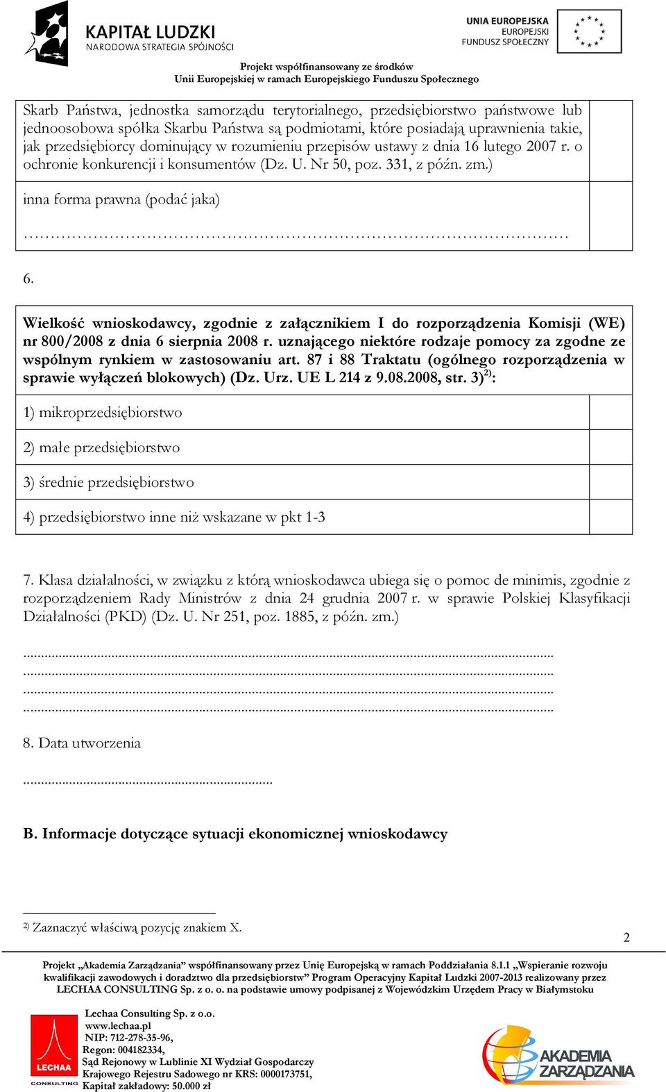 Wielkość wnioskodawcy, zgod z załącznikiem I do rozporządzenia Komisji (WE) nr 800/2008 z dnia 6 sierpnia 2008 r. uznającego które rodzaje pomocy za zgodne ze wspólnym rynkiem w zastosowaniu art.