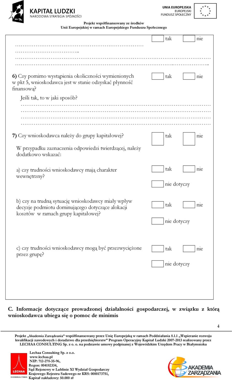 dotyczy b) czy na trudną sytuację wnioskodawcy miały wpływ decyzje podmiotu dominującego dotyczące alokacji kosztów w ramach grupy kapitałowej?