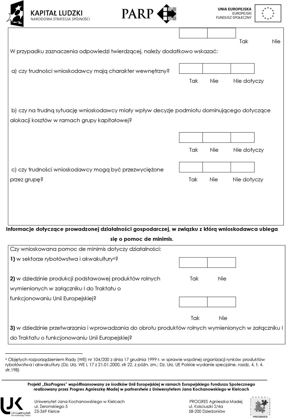 dotyczy c) czy trudności wnioskodawcy mogą być przezwyciężone przez grupę?