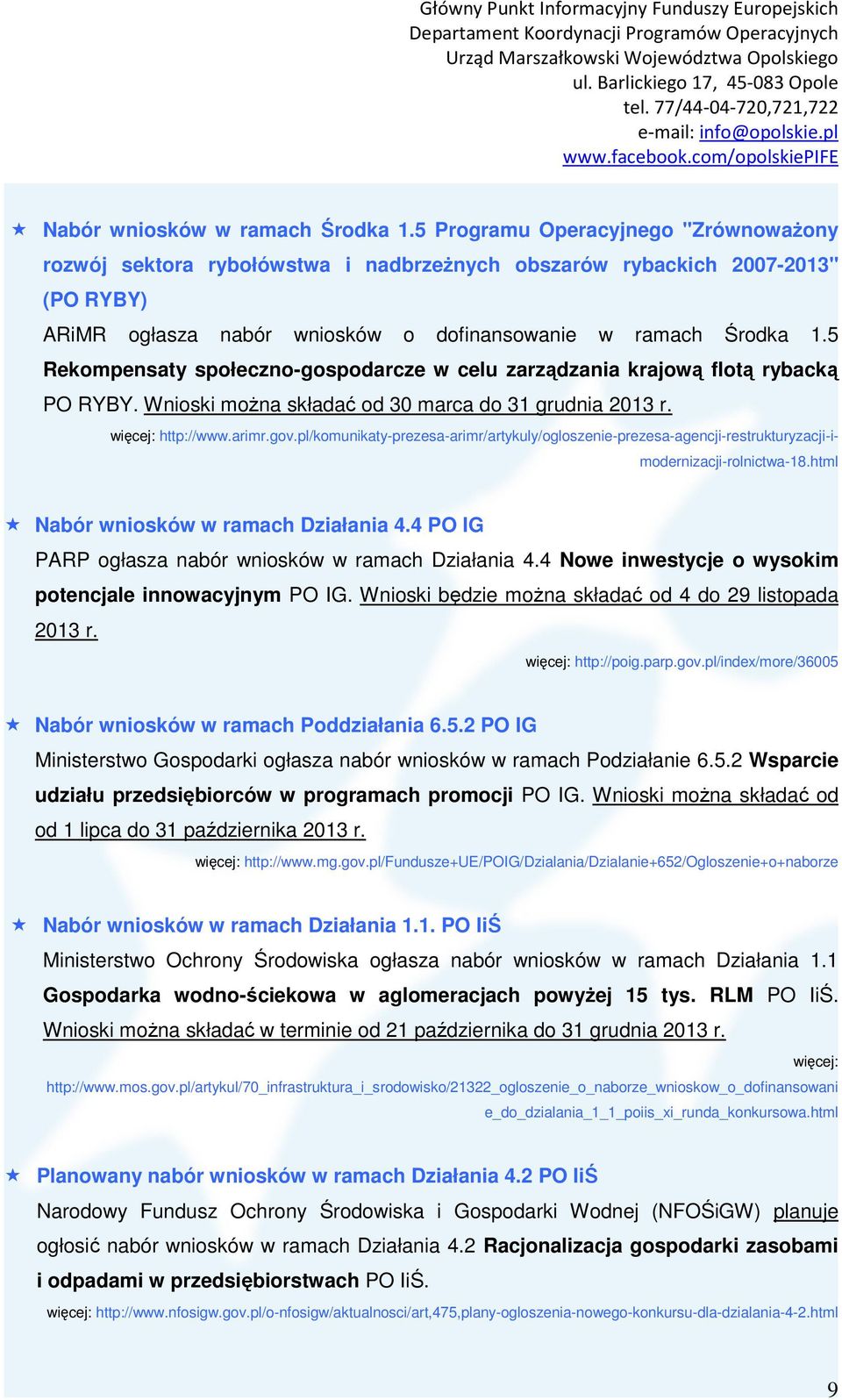 5 Rekompensaty społeczno-gospodarcze w celu zarządzania krajową flotą rybacką PO RYBY. Wnioski można składać od 30 marca do 31 grudnia 2013 r. więcej: http://www.arimr.gov.