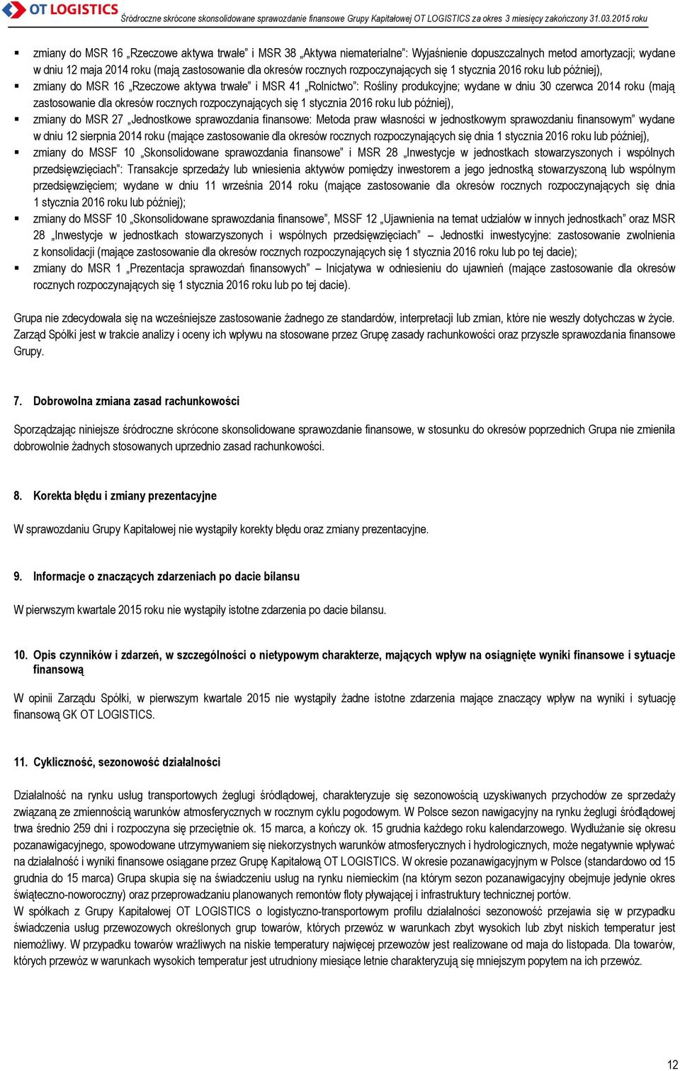 okresów rocznych rozpoczynających się 1 stycznia 2016 roku lub później), zmiany do MSR 27 Jednostkowe sprawozdania finansowe: Metoda praw własności w jednostkowym sprawozdaniu finansowym wydane w