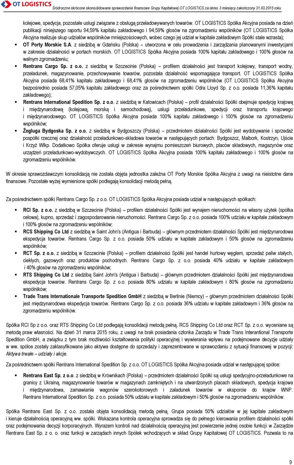 wspólników mniejszościowych, wobec czego jej udział w kapitale zakładowym Spółki stale wzrasta); OT Porty Morskie S.A.