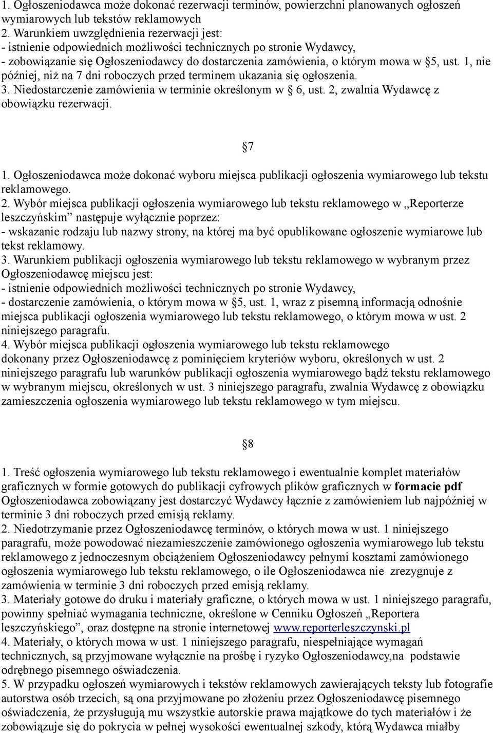 1, nie później, niż na 7 dni roboczych przed terminem ukazania się ogłoszenia. 3. Niedostarczenie zamówienia w terminie określonym w 6, ust. 2, zwalnia Wydawcę z obowiązku rezerwacji. 7 1.