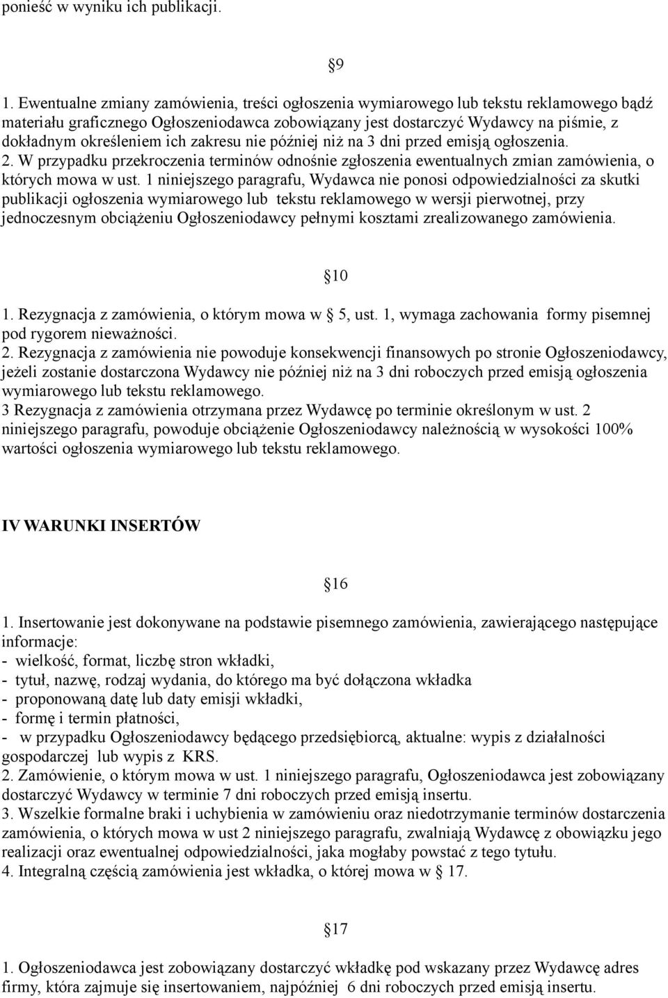 ich zakresu nie później niż na 3 dni przed emisją ogłoszenia. 2. W przypadku przekroczenia terminów odnośnie zgłoszenia ewentualnych zmian zamówienia, o których mowa w ust.