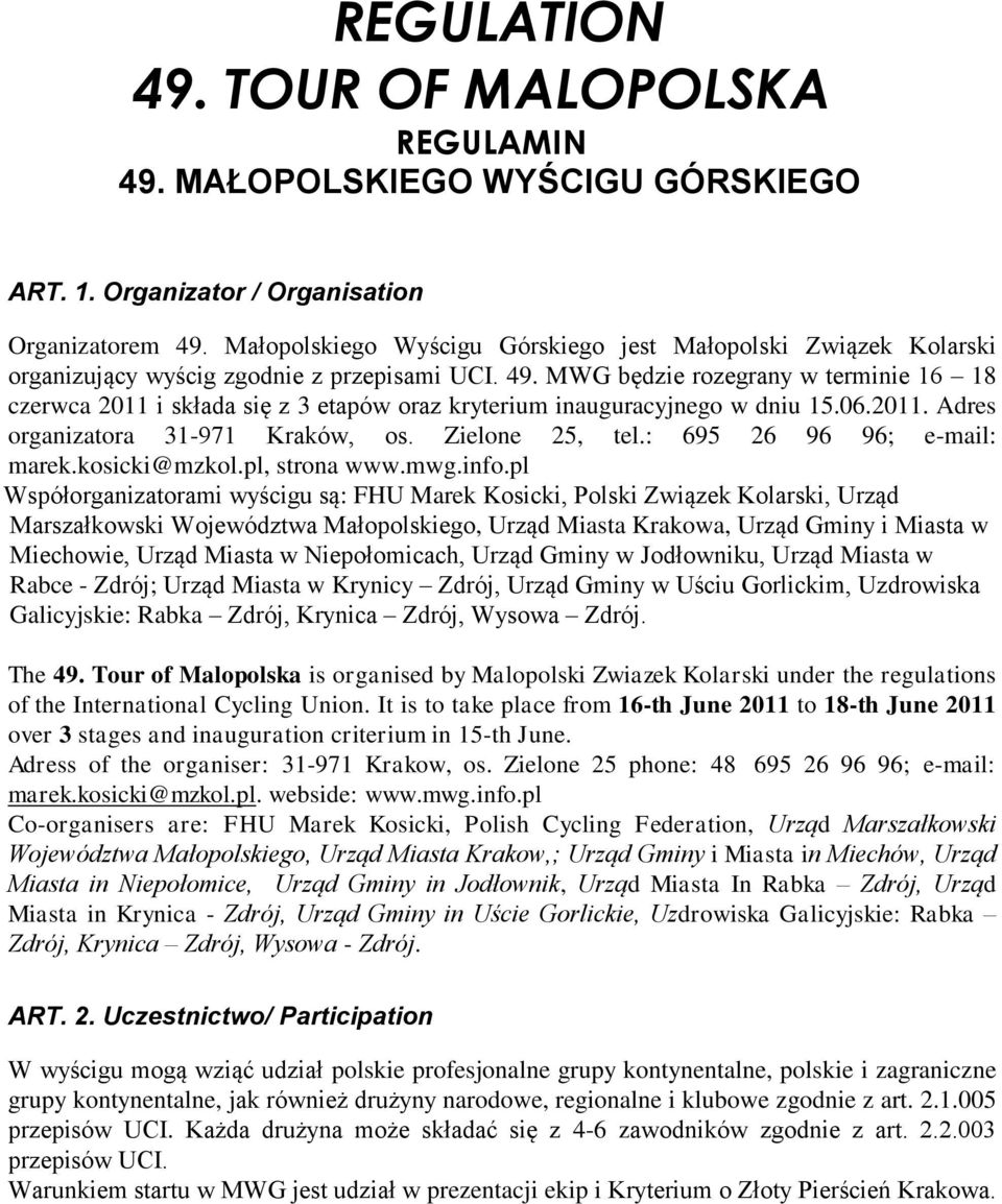 MWG będzie rozegrany w terminie 16 18 czerwca 2011 i składa się z 3 etapów oraz kryterium inauguracyjnego w dniu 15.06.2011. Adres organizatora 31-971 Kraków, os. Zielone 25, tel.