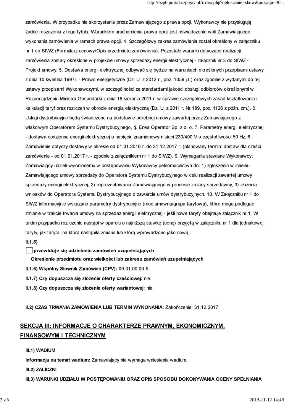 Szczegółowy zakres zamówienia został określony w załączniku nr 1 do SIWZ (Formularz cenowy/opis przedmiotu zamówienia).