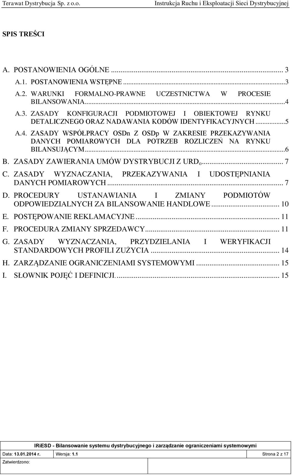 ZASADY WYZNACZANIA, PRZEKAZYWANIA I UDOSTĘPNIANIA DANYCH POMIAROWYCH... 7 D. PROCEDURY USTANAWIANIA I ZMIANY PODMIOTÓW ODPOWIEDZIALNYCH ZA BILANSOWANIE HANDLOWE... 10 E. POSTĘPOWANIE REKLAMACYJNE.