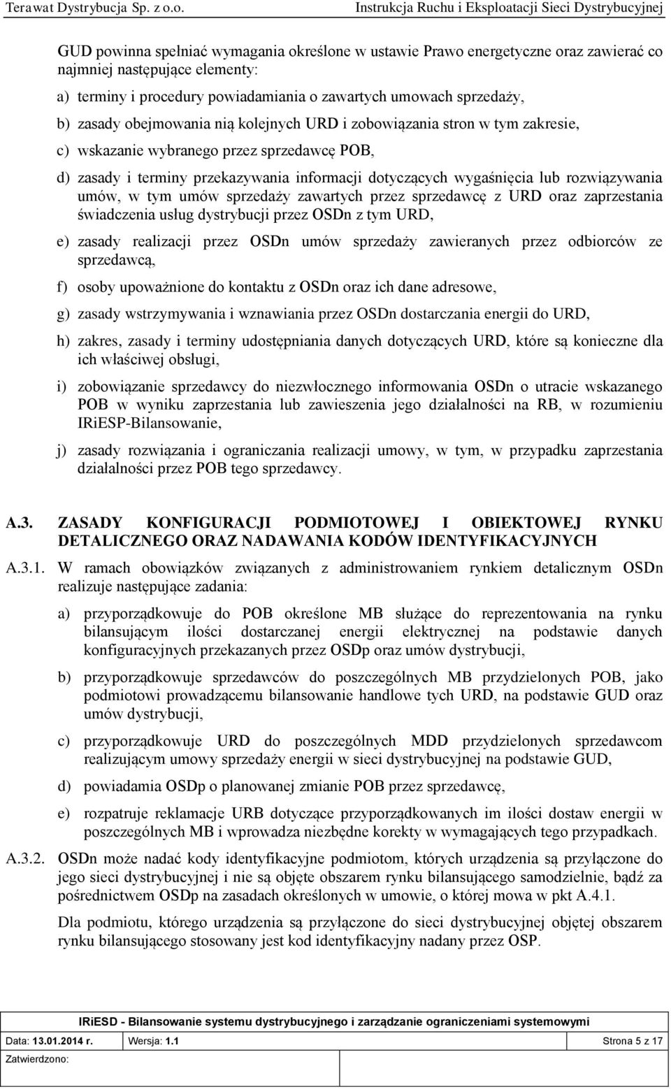 umów, w tym umów sprzedaży zawartych przez sprzedawcę z URD oraz zaprzestania świadczenia usług dystrybucji przez OSDn z tym URD, e) zasady realizacji przez OSDn umów sprzedaży zawieranych przez