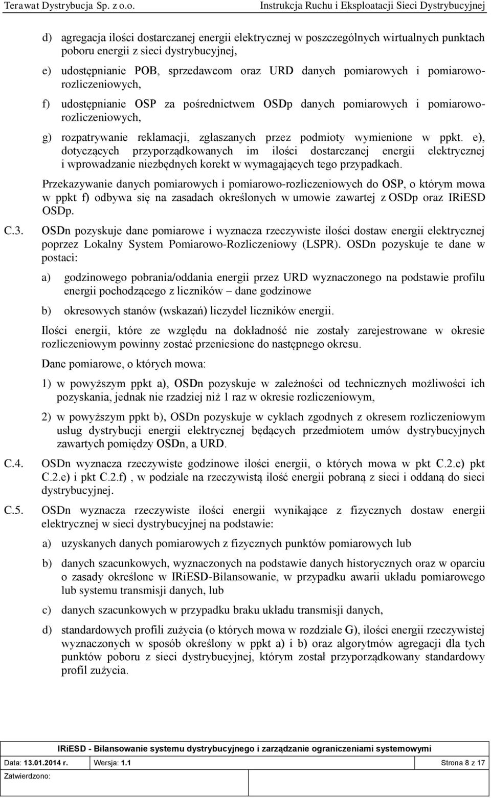 pomiaroworozliczeniowych, f) udostępnianie OSP za pośrednictwem OSDp danych pomiarowych i pomiaroworozliczeniowych, g) rozpatrywanie reklamacji, zgłaszanych przez podmioty wymienione w ppkt.