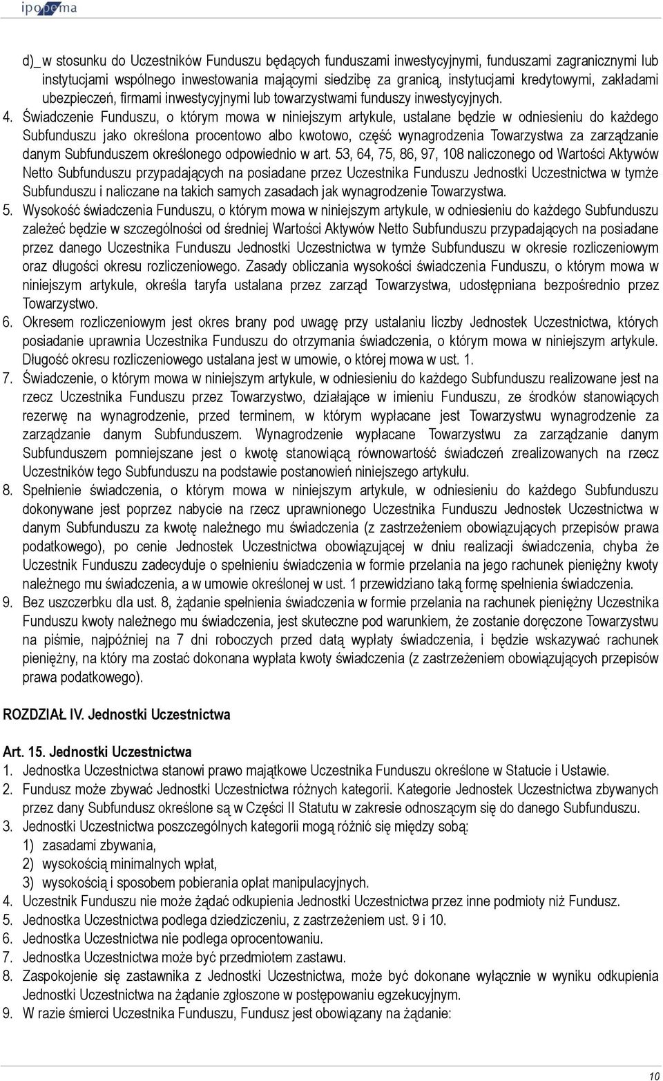 Świadczenie Funduszu, o którym mowa w niniejszym artykule, ustalane będzie w odniesieniu do każdego Subfunduszu jako określona procentowo albo kwotowo, część wynagrodzenia Towarzystwa za zarządzanie