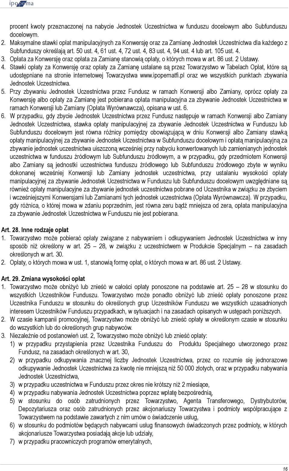 105 ust. 4. 3. Opłata za Konwersję oraz opłata za Zamianę stanowią opłaty, o których mowa w art. 86 ust. 2 Ustawy. 4. Stawki opłaty za Konwersję oraz opłaty za Zamianę ustalane są przez Towarzystwo w Tabelach Opłat, które są udostępniane na stronie internetowej Towarzystwa www.