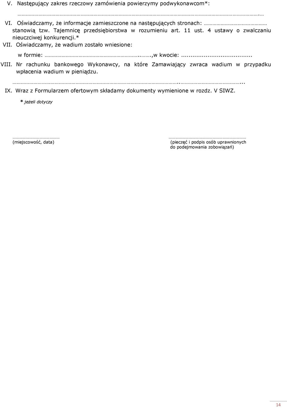 ..,w kwocie:... VIII. Nr rachunku bankowego Wykonawcy, na które Zamawiający zwraca wadium w przypadku wpłacenia wadium w pieniądzu...... IX.