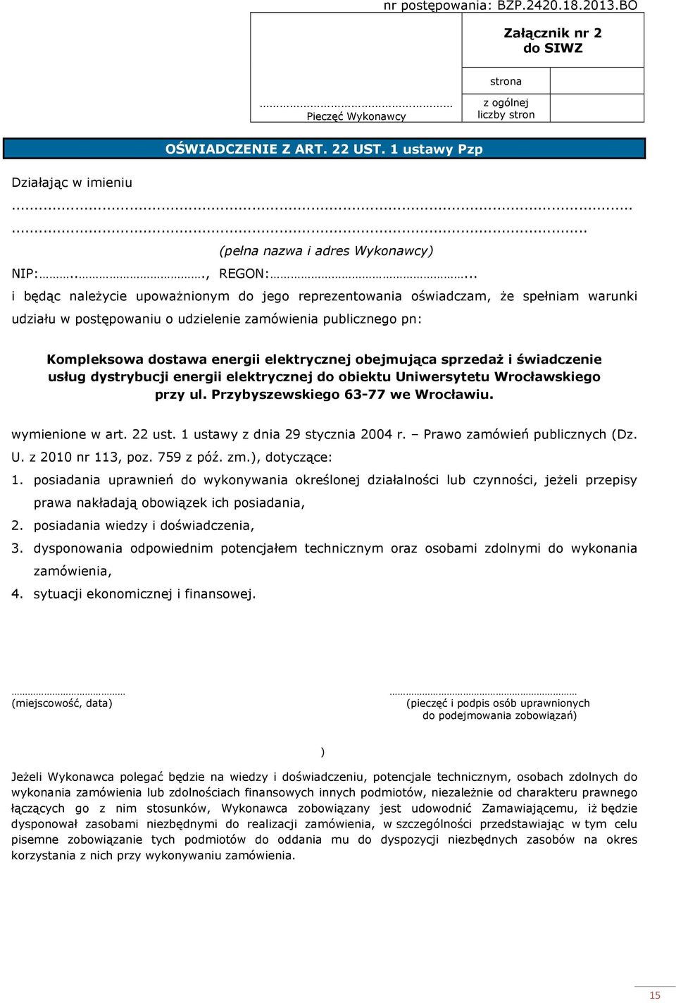 .. i będąc naleŝycie upowaŝnionym do jego reprezentowania oświadczam, Ŝe spełniam warunki udziału w postępowaniu o udzielenie zamówienia publicznego pn: Kompleksowa dostawa energii elektrycznej