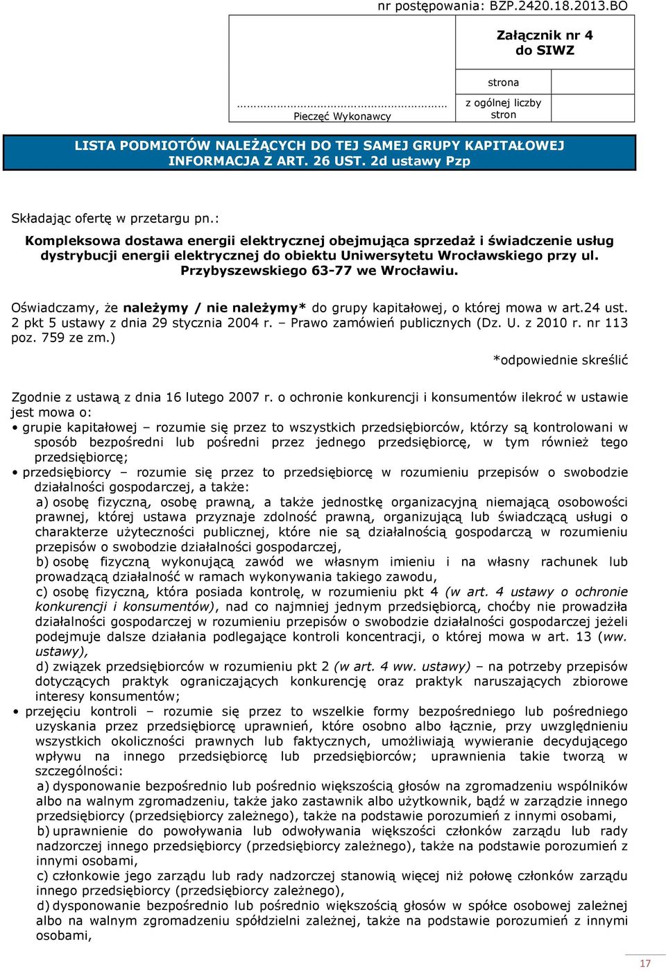 : Kompleksowa dostawa energii elektrycznej obejmująca sprzedaŝ i świadczenie usług dystrybucji energii elektrycznej do obiektu Uniwersytetu Wrocławskiego przy ul. Przybyszewskiego 63-77 we Wrocławiu.