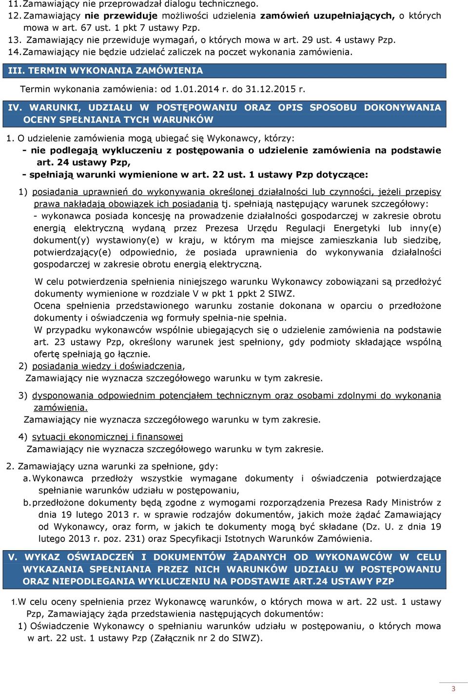 TERMIN WYKONANIA ZAMÓWIENIA Termin wykonania zamówienia: od 1.01.2014 r. do 31.12.2015 r. IV. WARUNKI, UDZIAŁU W POSTĘPOWANIU ORAZ OPIS SPOSOBU DOKONYWANIA OCENY SPEŁNIANIA TYCH WARUNKÓW 1.