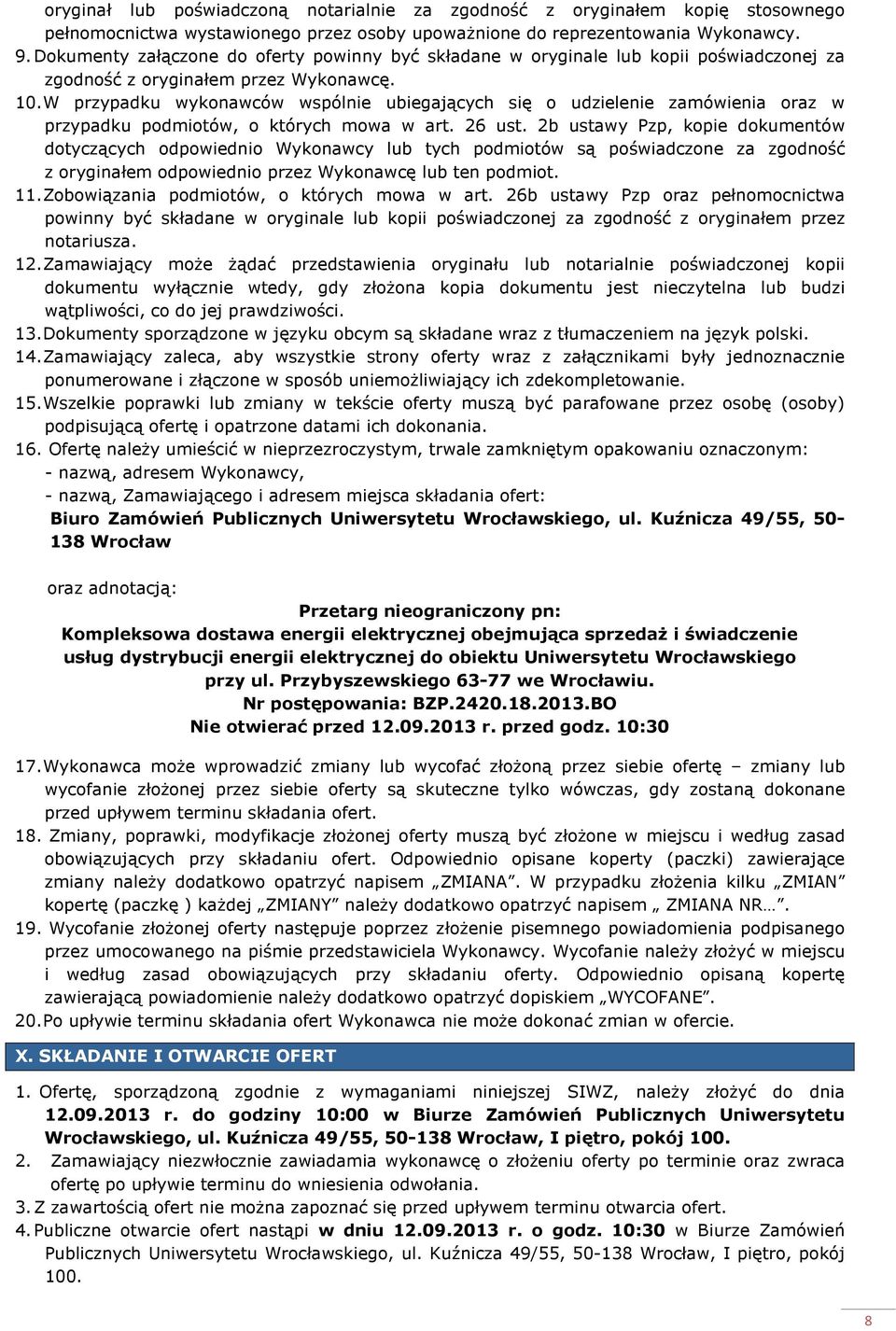 W przypadku wykonawców wspólnie ubiegających się o udzielenie zamówienia oraz w przypadku podmiotów, o których mowa w art. 26 ust.