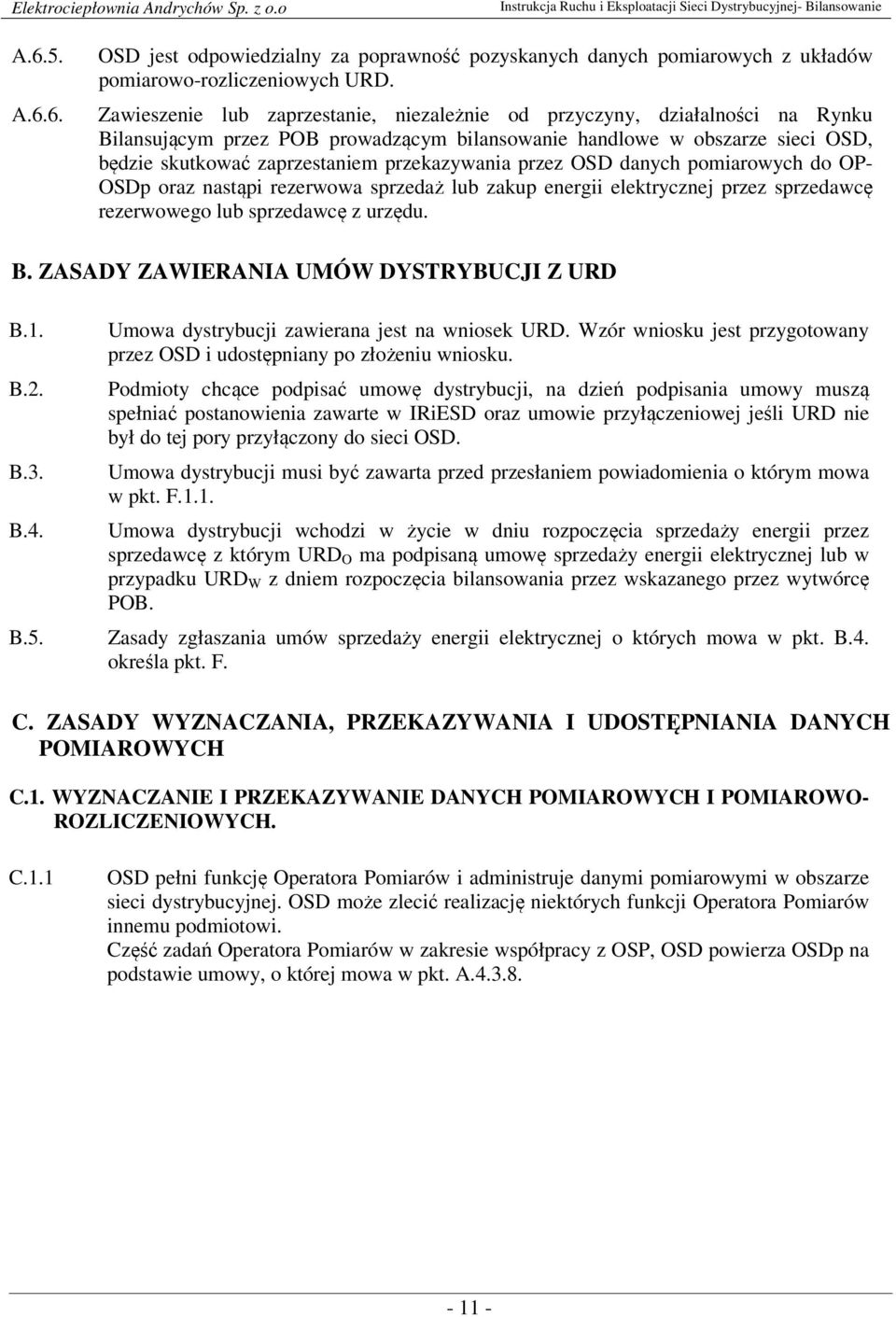 przekazywania przez OSD danych pomiarowych do OP- OSDp oraz nastąpi rezerwowa sprzedaż lub zakup energii elektrycznej przez sprzedawcę rezerwowego lub sprzedawcę z urzędu. B.