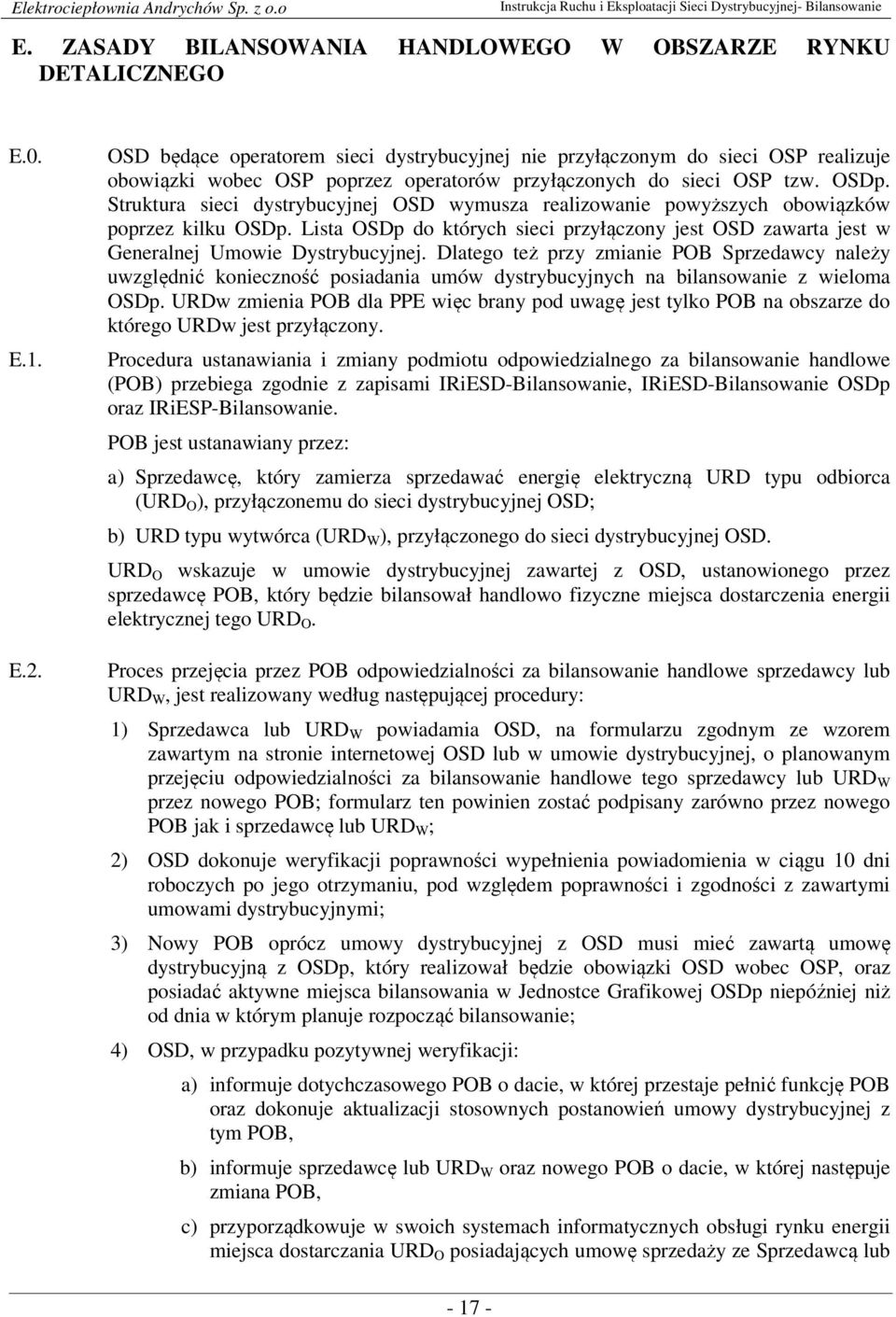 Struktura sieci dystrybucyjnej OSD wymusza realizowanie powyższych obowiązków poprzez kilku OSDp. Lista OSDp do których sieci przyłączony jest OSD zawarta jest w Generalnej Umowie Dystrybucyjnej.