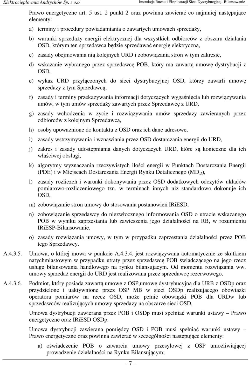 odbiorców z obszaru działania OSD, którym ten sprzedawca będzie sprzedawać energię elektryczną, c) zasady obejmowania nią kolejnych URD i zobowiązania stron w tym zakresie, d) wskazanie wybranego