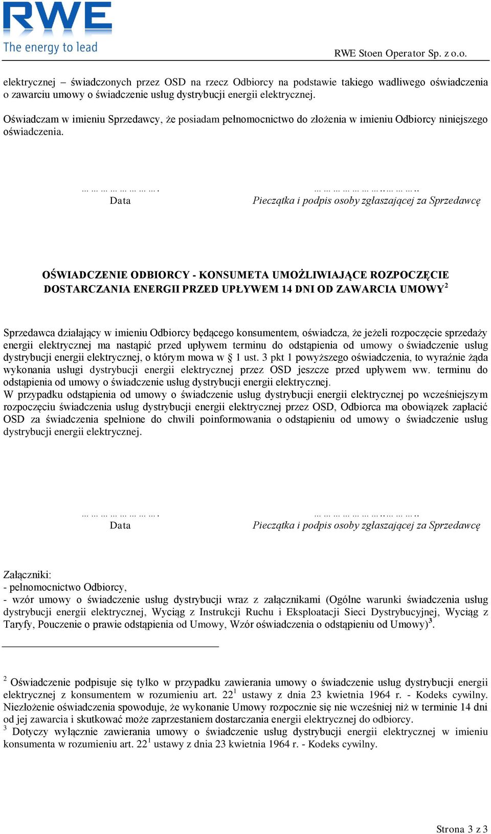 ... Pieczątka i podpis osoby zgłaszającej za Sprzedawcę OŚWIADCZENIE ODBIORCY - KONSUMETA UMOŻLIWIAJĄCE ROZPOCZĘCIE DOSTARCZANIA ENERGII PRZED UPŁYWEM 14 DNI OD ZAWARCIA UMOWY 2 Sprzedawca działający