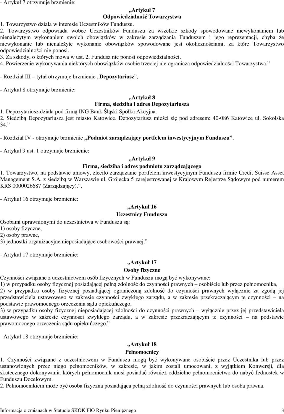 chyba że niewykonanie lub nienależyte wykonanie obowiązków spowodowane jest okolicznościami, za które Towarzystwo odpowiedzialności nie ponosi. 3. Za szkody, o których mowa w ust.