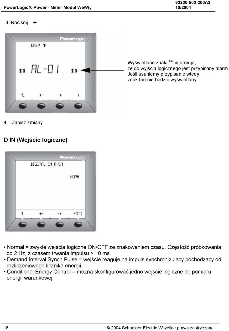 D IN (Wejście logiczne) Normal = zwykłe wejścia logiczne ON/OFF ze znakowaniem czasu. Częstość próbkowania do 2 Hz, z czasem trwania impulsu > 10 ms.