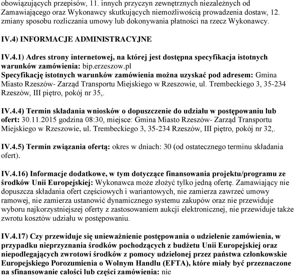 erzeszow.pl Specyfikację istotnych warunków zamówienia można uzyskać pod adresem: Gmina Miasto Rzeszów- Zarząd Transportu Miejskiego w Rzeszowie, ul.