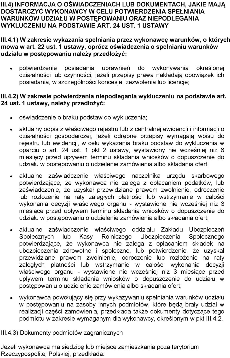 1 ustawy, oprócz oświadczenia o spełnianiu warunków udziału w postępowaniu należy przedłożyć: potwierdzenie posiadania uprawnień do wykonywania określonej działalności lub czynności, jeżeli przepisy