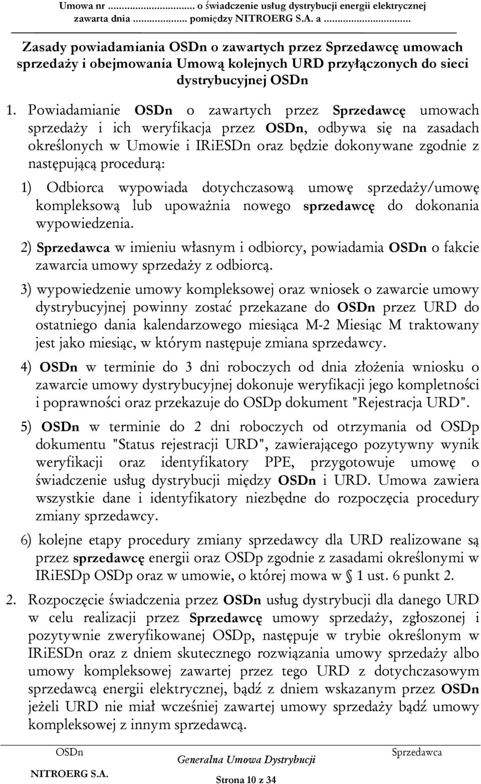 Odbiorca wypowiada dotychczasową umowę sprzedaży/umowę kompleksową lub upoważnia nowego sprzedawcę do dokonania wypowiedzenia.