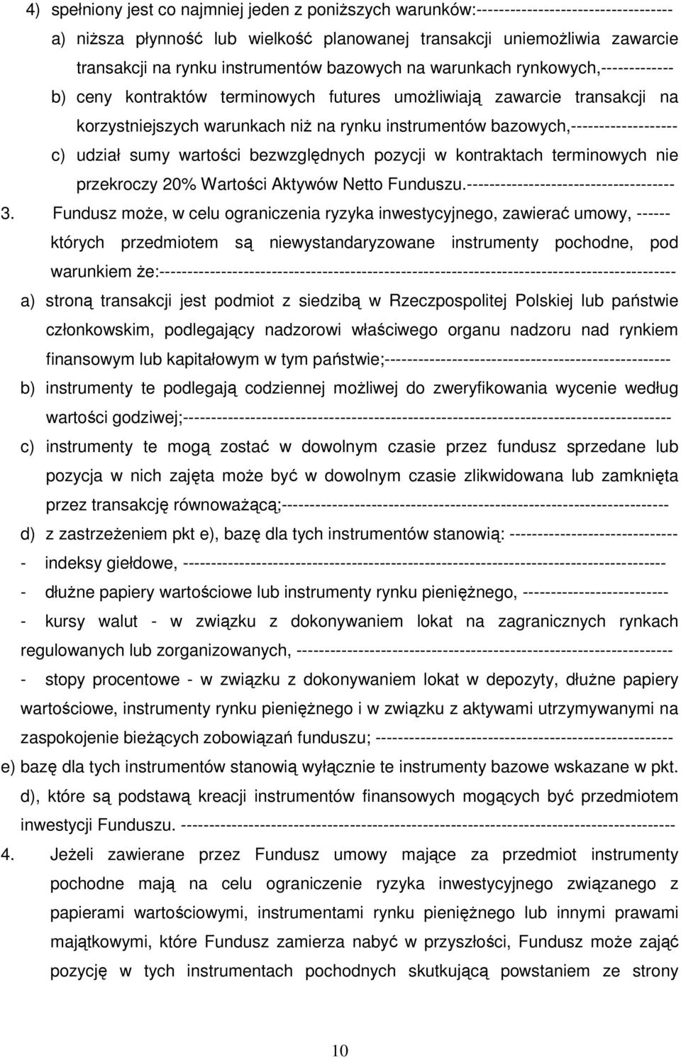 bazowych,------------------- c) udział sumy wartości bezwzględnych pozycji w kontraktach terminowych nie przekroczy 20% Wartości Aktywów Netto Funduszu.------------------------------------- 3.