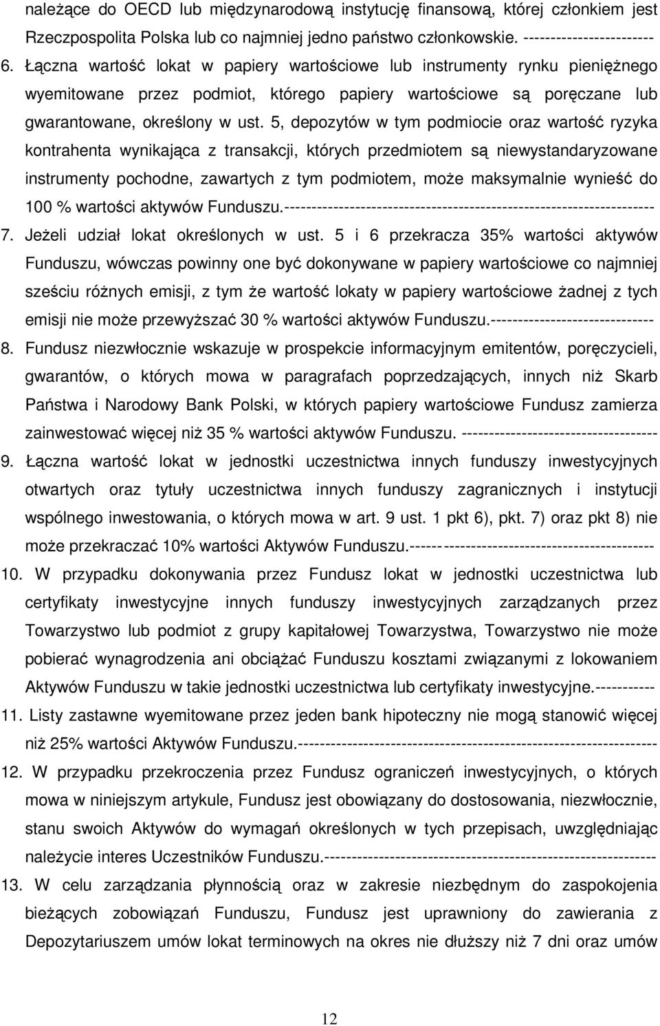 5, depozytów w tym podmiocie oraz wartość ryzyka kontrahenta wynikająca z transakcji, których przedmiotem są niewystandaryzowane instrumenty pochodne, zawartych z tym podmiotem, moŝe maksymalnie