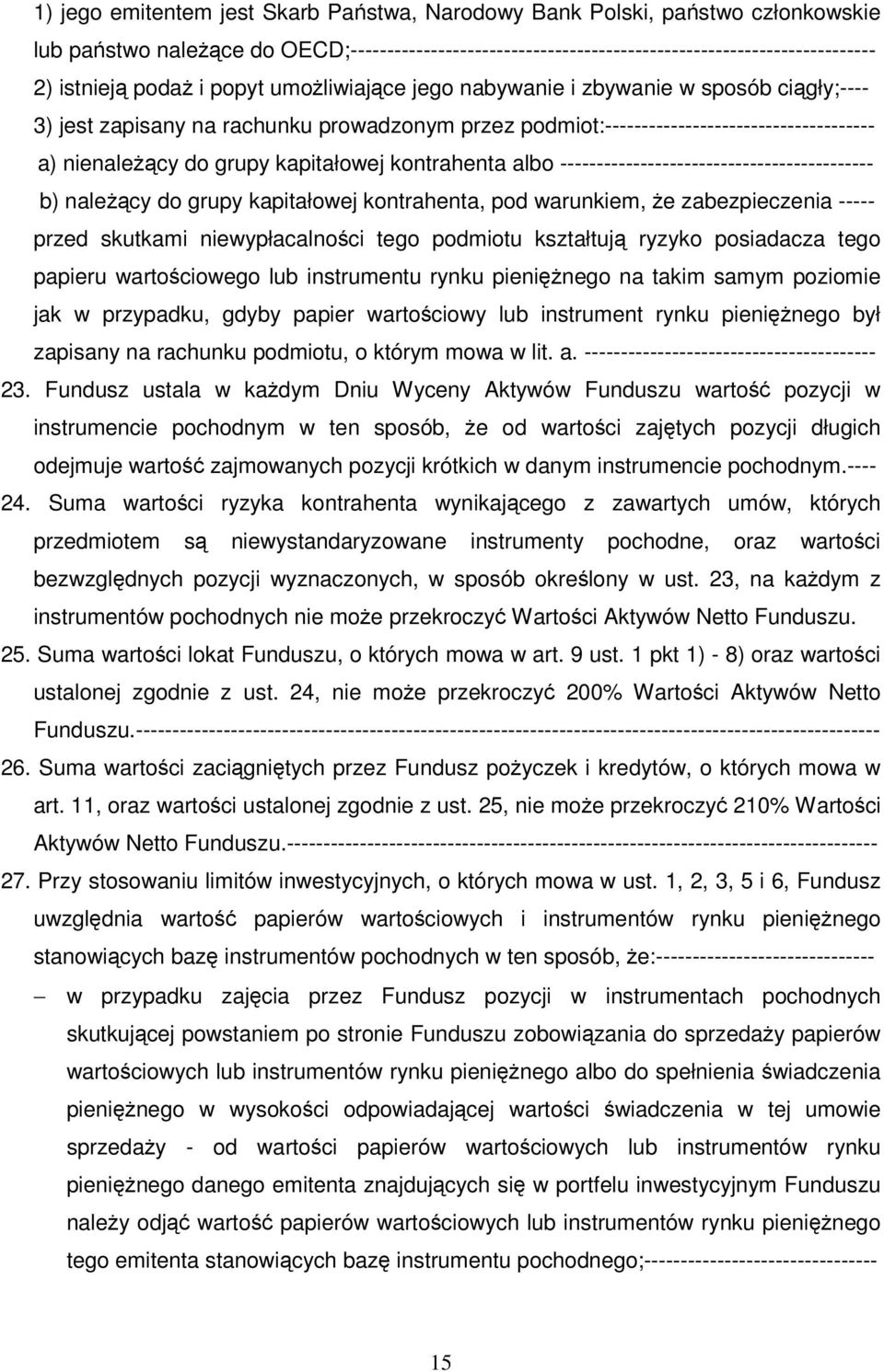 kapitałowej kontrahenta albo ------------------------------------------- b) naleŝący do grupy kapitałowej kontrahenta, pod warunkiem, Ŝe zabezpieczenia ----- przed skutkami niewypłacalności tego