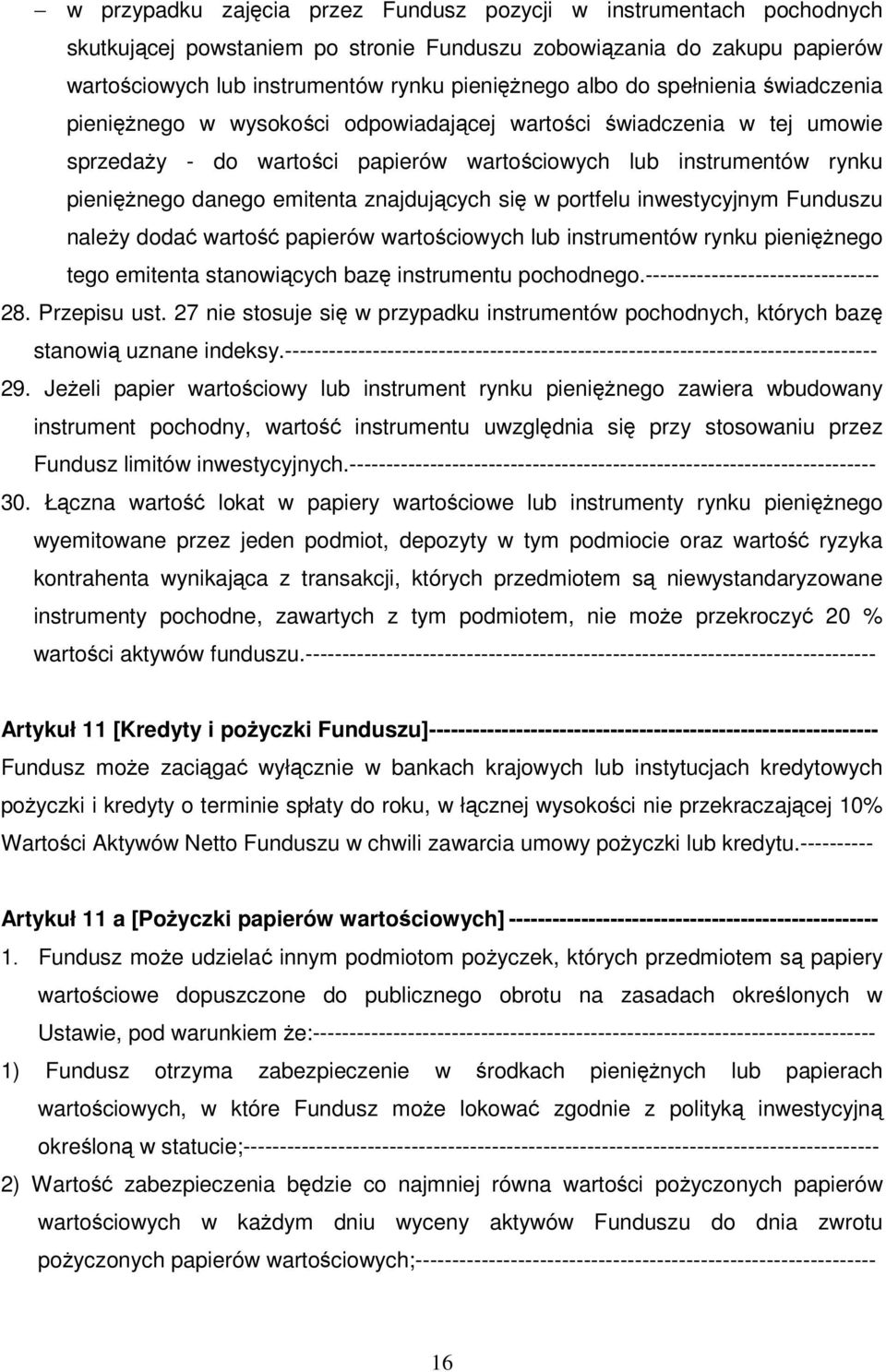 znajdujących się w portfelu inwestycyjnym Funduszu naleŝy dodać wartość papierów wartościowych lub instrumentów rynku pienięŝnego tego emitenta stanowiących bazę instrumentu pochodnego.