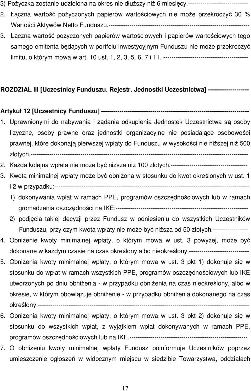 Łączna wartość poŝyczonych papierów wartościowych i papierów wartościowych tego samego emitenta będących w portfelu inwestycyjnym Funduszu nie moŝe przekroczyć limitu, o którym mowa w art. 10 ust.