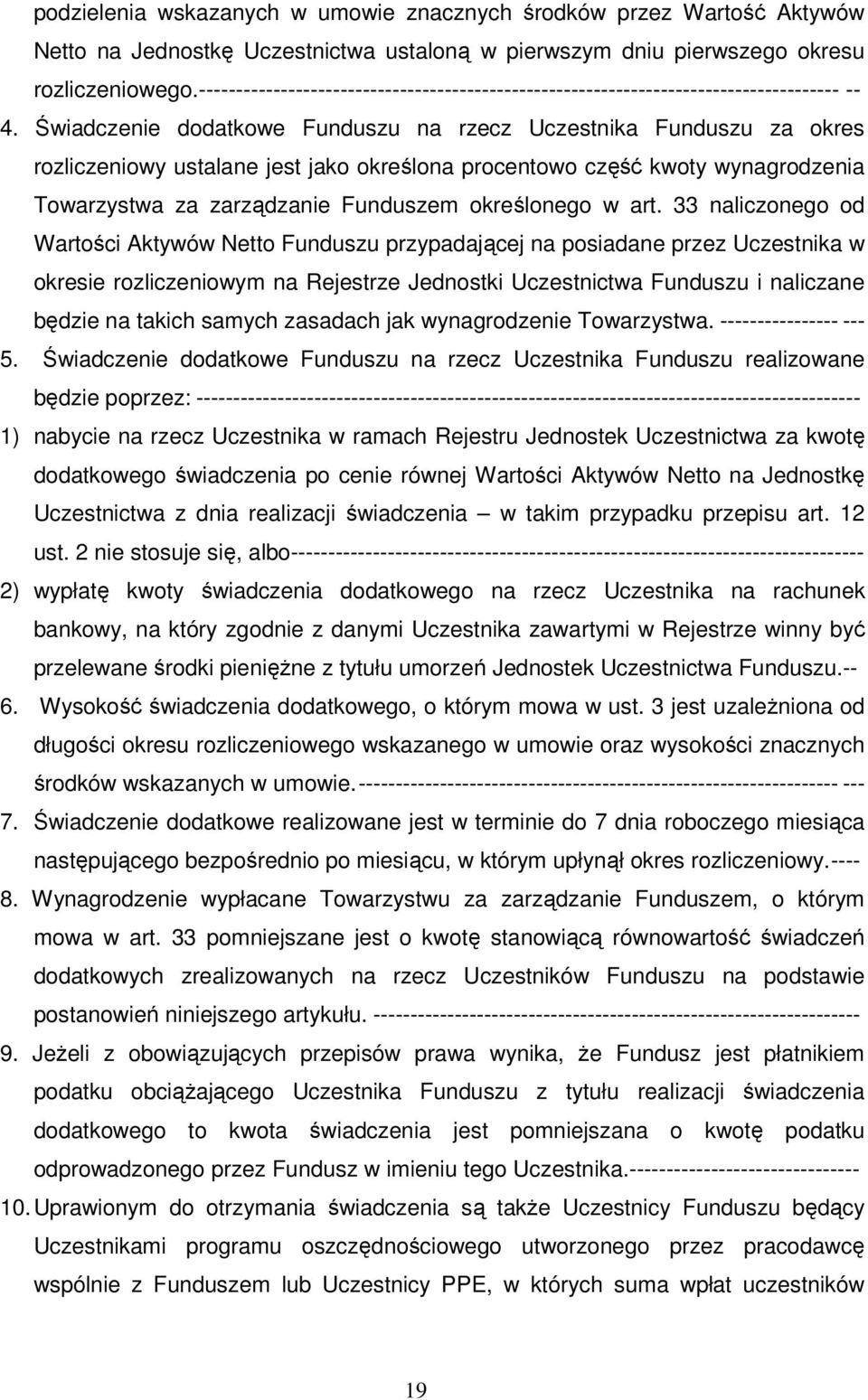 Świadczenie dodatkowe Funduszu na rzecz Uczestnika Funduszu za okres rozliczeniowy ustalane jest jako określona procentowo część kwoty wynagrodzenia Towarzystwa za zarządzanie Funduszem określonego w