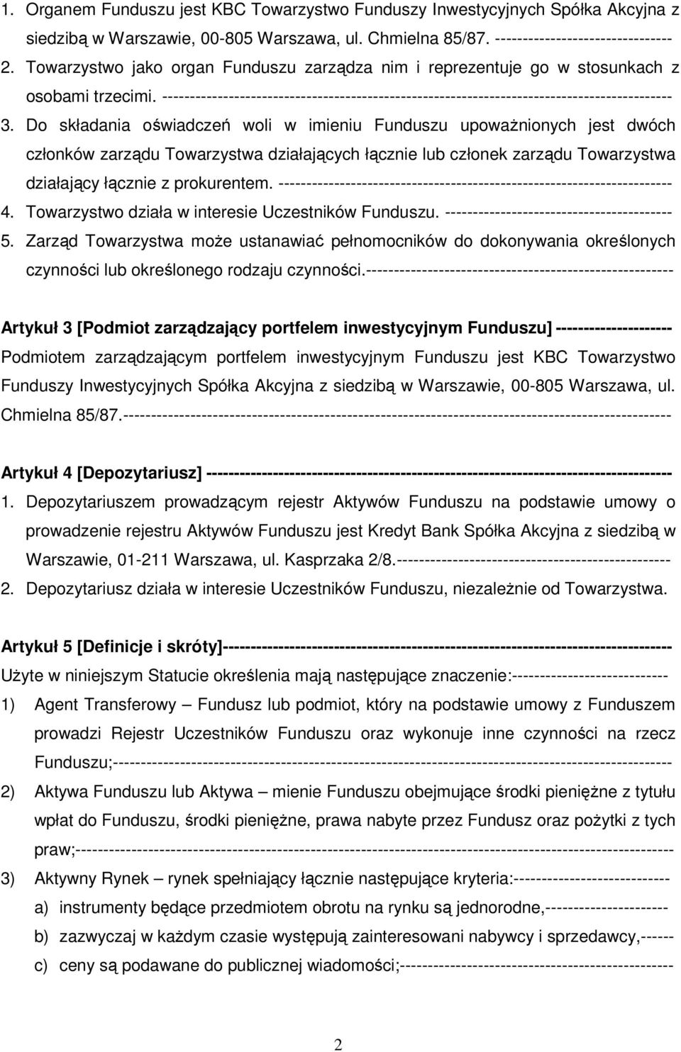 Do składania oświadczeń woli w imieniu Funduszu upowaŝnionych jest dwóch członków zarządu Towarzystwa działających łącznie lub członek zarządu Towarzystwa działający łącznie z prokurentem.