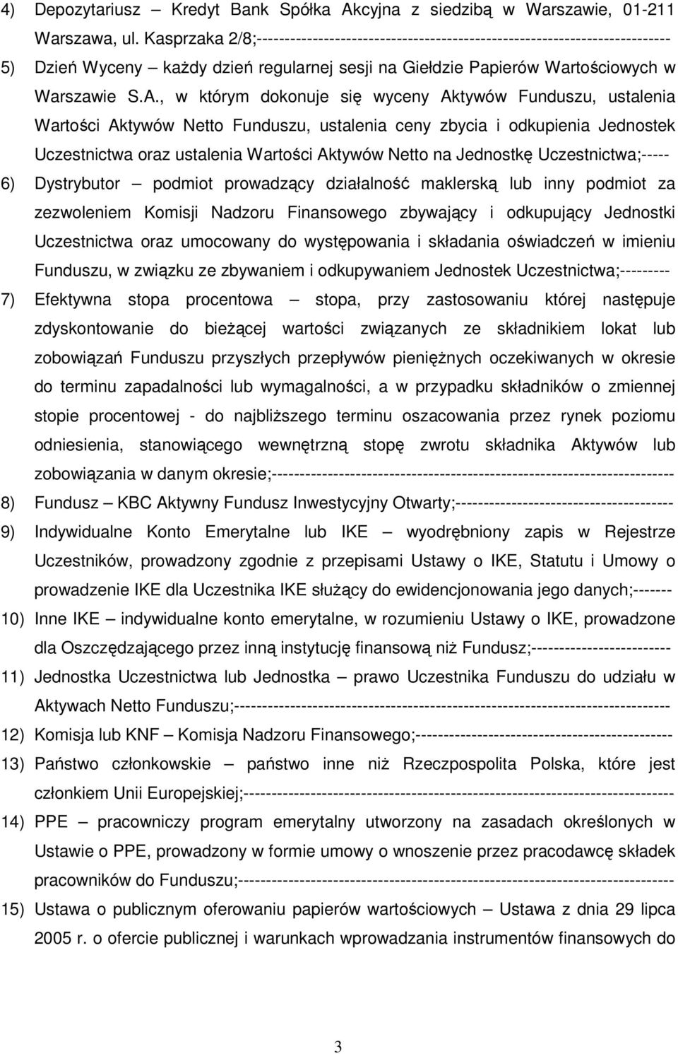 , w którym dokonuje się wyceny Aktywów Funduszu, ustalenia Wartości Aktywów Netto Funduszu, ustalenia ceny zbycia i odkupienia Jednostek Uczestnictwa oraz ustalenia Wartości Aktywów Netto na