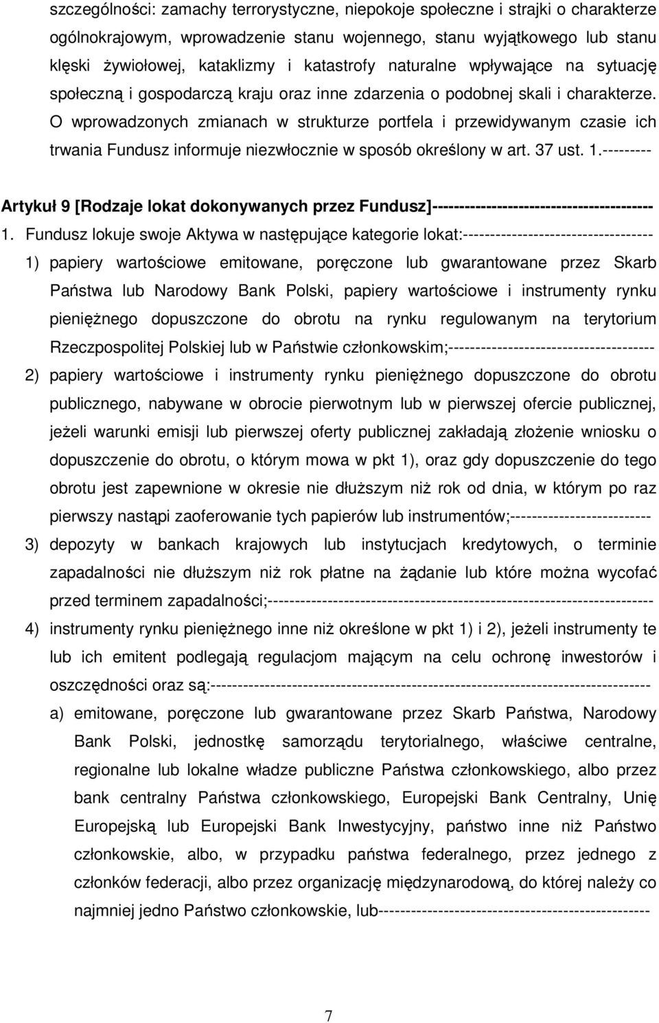 O wprowadzonych zmianach w strukturze portfela i przewidywanym czasie ich trwania Fundusz informuje niezwłocznie w sposób określony w art. 37 ust. 1.