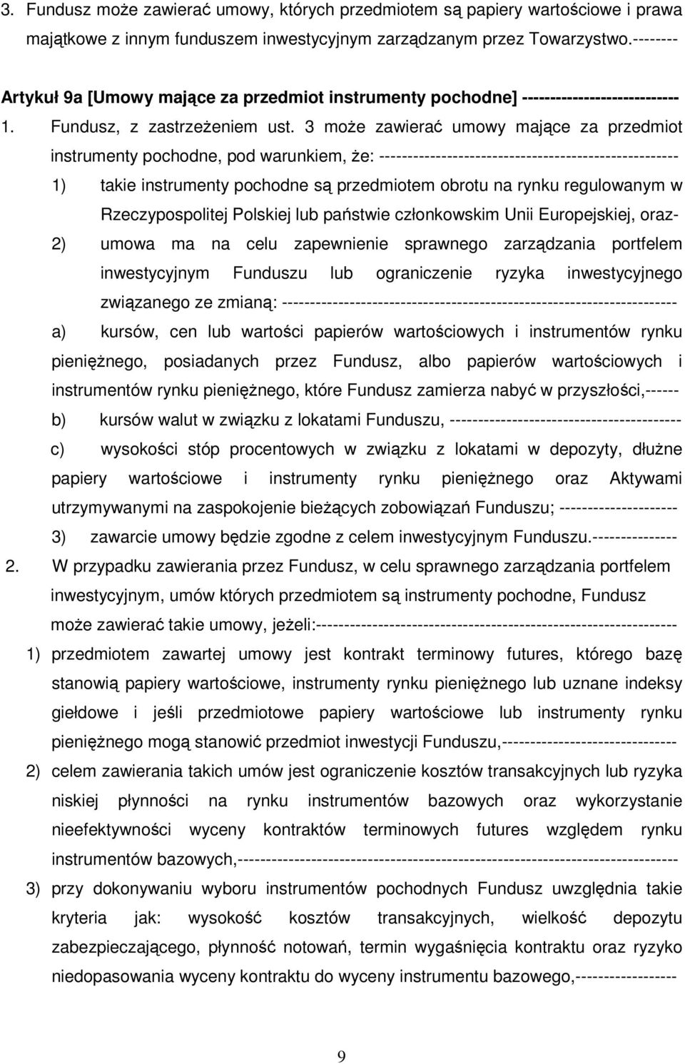 3 moŝe zawierać umowy mające za przedmiot instrumenty pochodne, pod warunkiem, Ŝe: ----------------------------------------------------- 1) takie instrumenty pochodne są przedmiotem obrotu na rynku