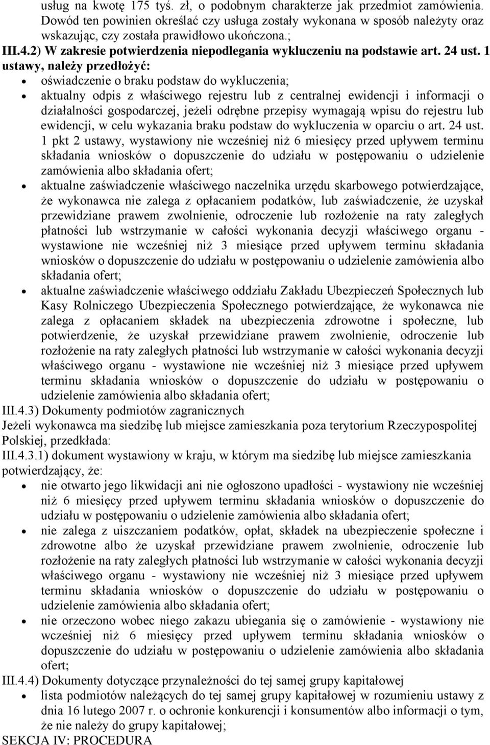 1 ustawy, należy przedłożyć: oświadczenie o braku podstaw do wykluczenia; aktualny odpis z właściwego rejestru lub z centralnej ewidencji i informacji o działalności gospodarczej, jeżeli odrębne