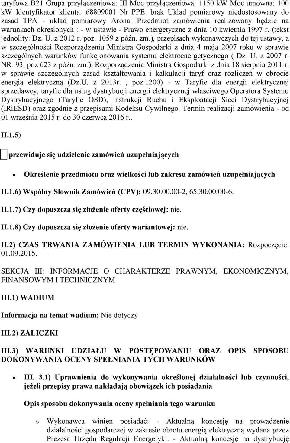 ), przepisach wykonawczych do tej ustawy, a w szczególności Rozporządzeniu Ministra Gospodarki z dnia 4 maja 2007 roku w sprawie szczególnych warunków funkcjonowania systemu elektroenergetycznego (