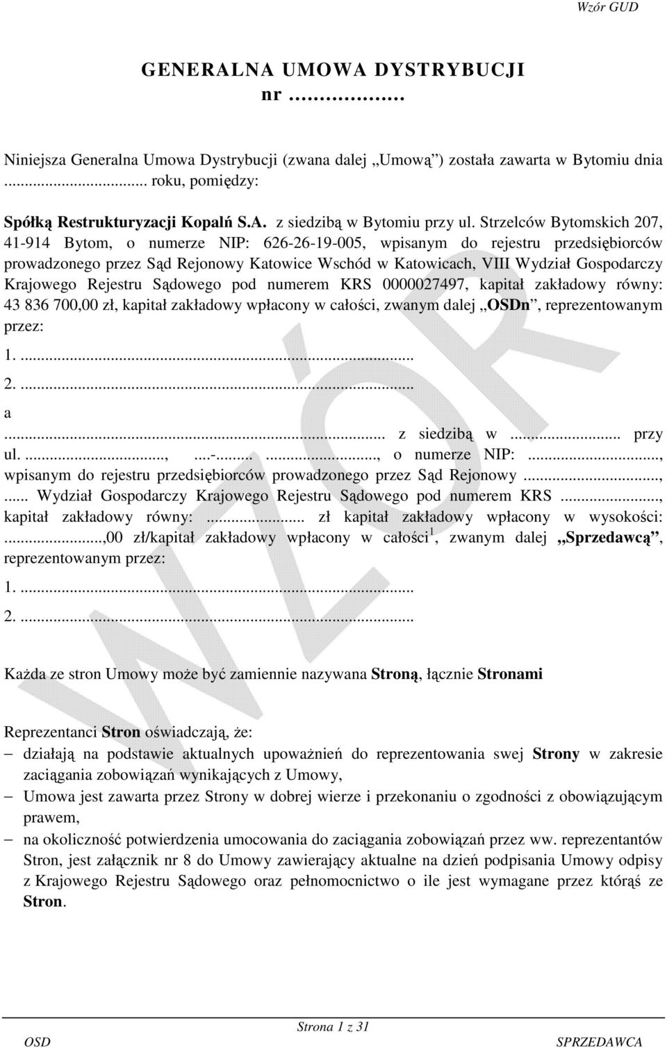 Krajowego Rejestru Sądowego pod numerem KRS 0000027497, kapitał zakładowy równy: 43 836 700,00 zł, kapitał zakładowy wpłacony w całości, zwanym dalej n, reprezentowanym przez: 1.... 2.... a.