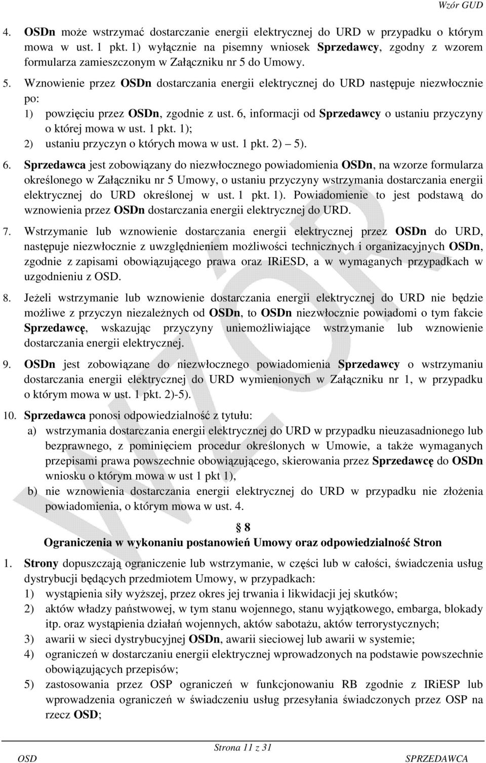 do Umowy. 5. Wznowienie przez n dostarczania energii elektrycznej do URD następuje niezwłocznie po: 1) powzięciu przez n, zgodnie z ust.