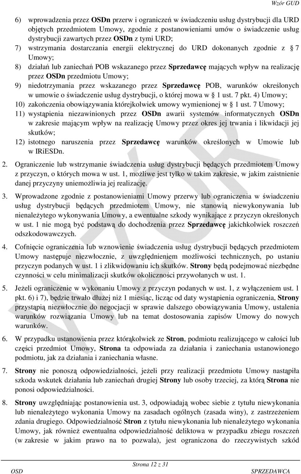 Umowy; 9) niedotrzymania przez wskazanego przez Sprzedawcę POB, warunków określonych w umowie o świadczenie usług dystrybucji, o której mowa w 1 ust. 7 pkt.