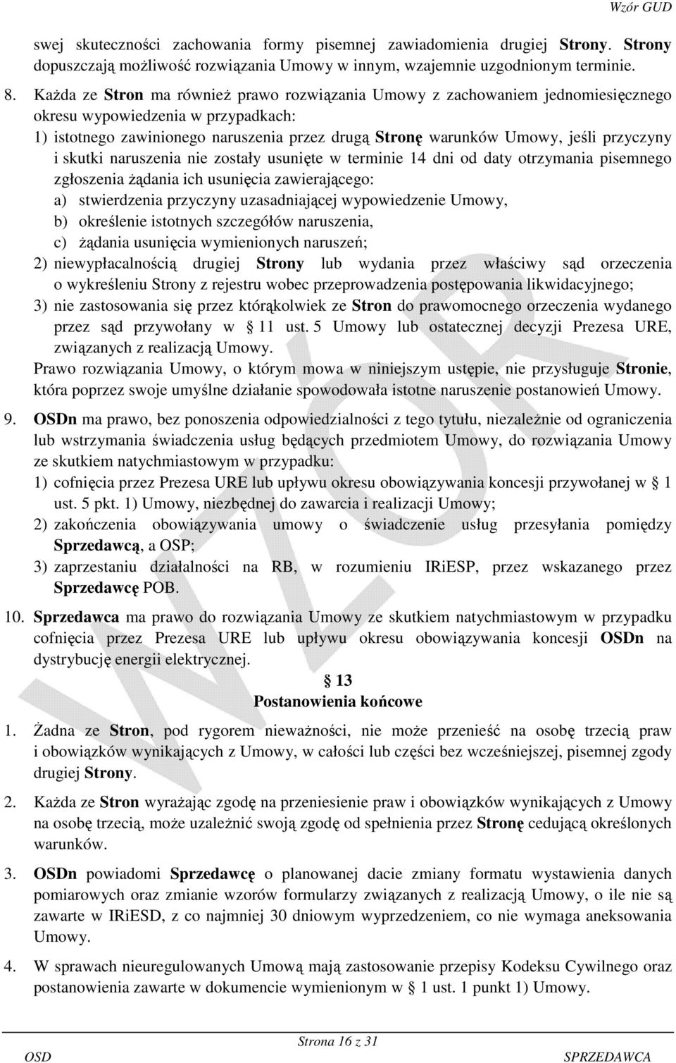 przyczyny i skutki naruszenia nie zostały usunięte w terminie 14 dni od daty otrzymania pisemnego zgłoszenia żądania ich usunięcia zawierającego: a) stwierdzenia przyczyny uzasadniającej