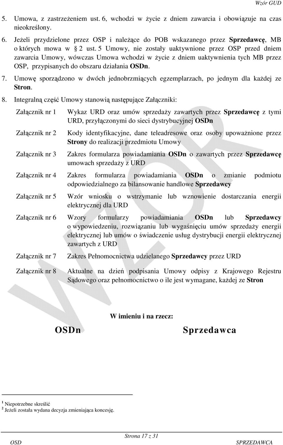 Umowę sporządzono w dwóch jednobrzmiących egzemplarzach, po jednym dla każdej ze Stron. 8.