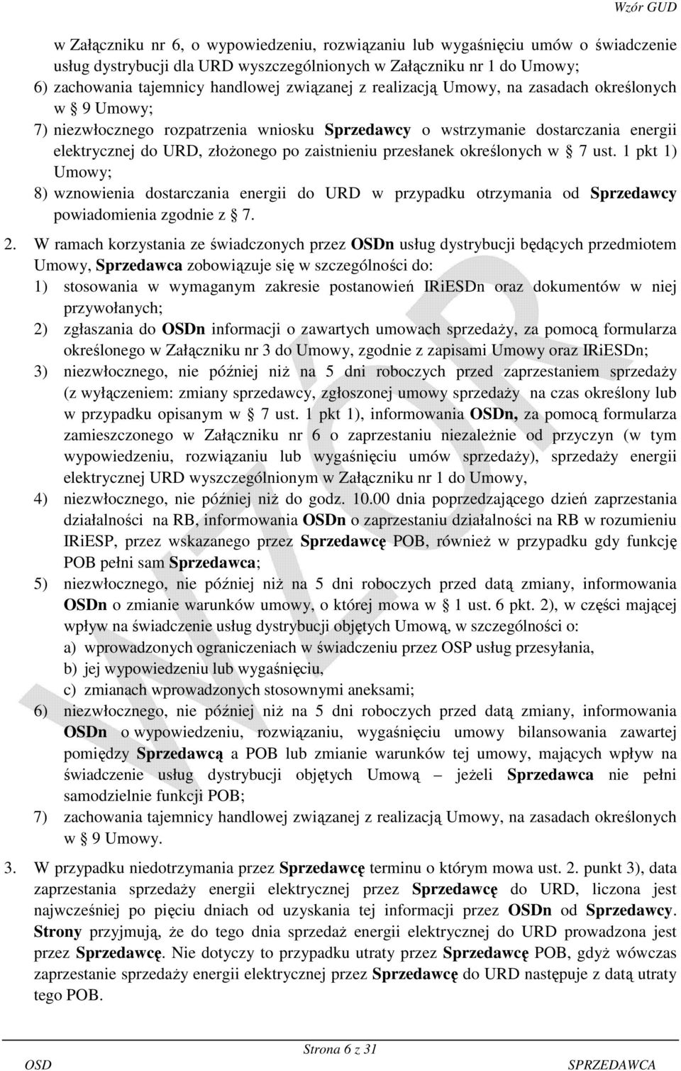 określonych w 7 ust. 1 pkt 1) Umowy; 8) wznowienia dostarczania energii do URD w przypadku otrzymania od Sprzedawcy powiadomienia zgodnie z 7. 2.